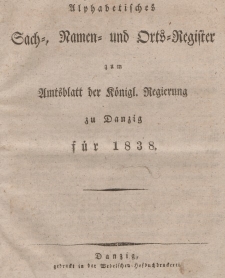 Amts-Blatt der Königlichen Regierung zu Danzig (Alphabetisches Sach- und Namen- Register)