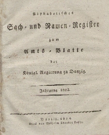 Amts-Blatt der Königlichen Regierung zu Danzig für 1823 (Alphabetisches Sach- und Namen- Register)
