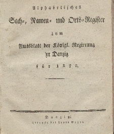 Amts-Blatt der Königlichen Regierung zu Danzig für 1828 (Alphabetisches Sach- und Namen- Register)