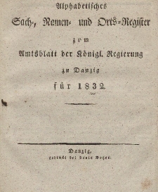 Amts-Blatt der Königlichen Regierung zu Danzig für 1832 (Alphabetisches Sach- und Namen- Register)