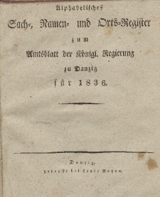 Amts-Blatt der Königlichen Regierung zu Danzig für 1836 (Alphabetisches Sach- und Namen- Register)