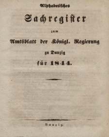 Amts-Blatt der Königlichen Regierung zu Danzig für 1844 (Alphabetisches Sachregister zum Amtsblatt...)