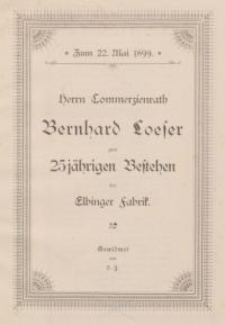 Herrn Commerzienrath Bernhard Loeser zum 25 jährigen Bestehen der Elbinger Fabrik