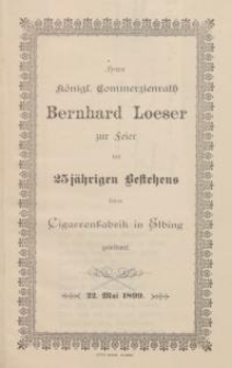 Herrn königl. Commerzienrath Bernhard Loeser zur ...