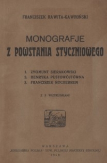Monografje z Powstania Styczniowego : Zygmunt Sierakowski, Henryka Pustowójtówna, Franciszek Rochebrun