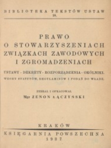 Prawo o stowarzyszeniach, związkach zawodowych i zgromadzeniach. Ustawy - dekrety - rozporządzenia – okólniki. Wzory statutów...