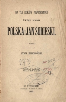Na tle dziejów powszechnych XVII-go wieku Polska i Jan Sobieski