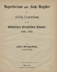 Gesetz-Sammlung für die Königlichen Preussischen Staaten : 1806-1865 : Repertorium und Sach-Register : I. und II. Theil.