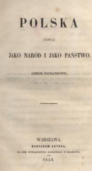 Polska (dawna) jako nar&oacute;d i jako państwo: (Dzieje początkowe)