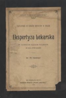 Ekspertyza lekarska w dawnych sądach polskich : (do końca XVIII stulecia) : przyczynek do dziejów medycyny w Polsce