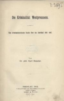 Die Kriminalität Westpreussens : eine kriminalstatistische Studie über das Jahrfünft 1903-1907