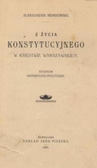 Z życia konstytucyjnego w Księstwie Warszawskim : studyum historyczno-polityczne