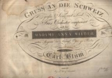 Gruss an die Schweiz. Grosse Scene und Lied