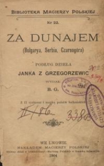Za Dunajem : (Bułgarya, Serbia, Czarnogóra) podług dzieła Janka z Grzegorzewic