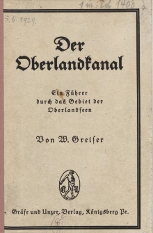Der Oberlandkanal. Ein Führer durch technische und landschaftliche Wunderland der ostpreußischen "geneigten Ebenen"