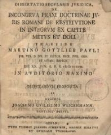 Dissertatio secularis juridica, de incongrua praxi doctrinae juris Romani de restitutione in integrum ex capite metus et doli