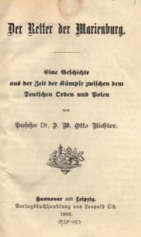 Der Retter der Marienburg : Eine Geschichte aus der Zeit der K&auml;mpfe zwischen dem Deutschen Orden und Polen. Band IV.