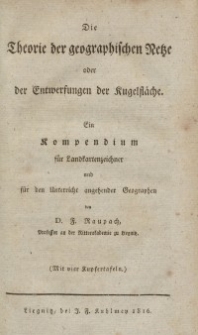 Die Theorie der geographischen Netze oder der Entwerfungen der Kugelfläche…