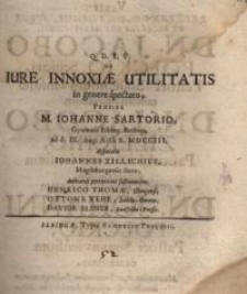 De Iure Innoxiae Utilitatis in genere spectato praeside M. Iohanne Sartorio... disputavit Johannes Zillichius