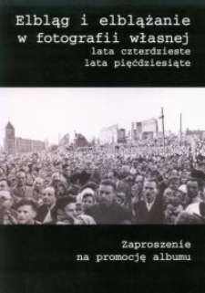 Elbląg i elblążanie w fotografii własnej: lata czterdzieste, lata pięćdziesiąte – zaproszenie na promocję książki