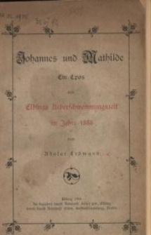 Johannes und Mathilde : Ein Epos aus Elbings Ueberschwemmungszeit im Jahre 1888