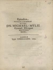 Epicedion Gloriae ac memoriae cl. Viri dn. Michael Mylii Gymnas. Elbingani rectoris sacrum…