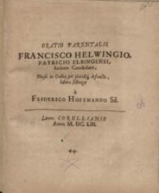 Oratio parentalis Francisco Helwingio, patricio Elbingensi...