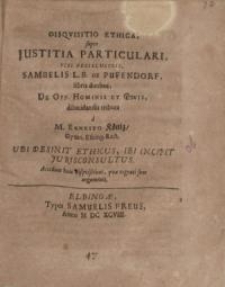 Disquisitio ethica, super justitia particulari, viri... Samuelis L.B. de Puffendorff, libris duobus...