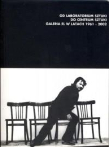 Od Laboratorium Sztuki do Centrum Sztuki: Galeria EL w latach 1961-2002 – informator