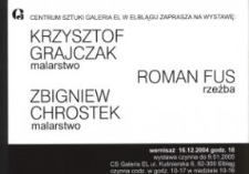 Krzysztof Grajczak: malarstwo ; Roman Fus: rzeźba ; Zbigniew Chrostek: malarstwo – zaproszenie na wystawę