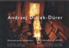 Andrzej Dudek-Dürer - rekonstrukcja tożsamości: fotografia i wideo : prace z lat 1965-2005 – zaproszenie na wystawę