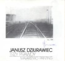 Janusz Dziurawiec: „Trzy prawdy”: malarstwo – folder