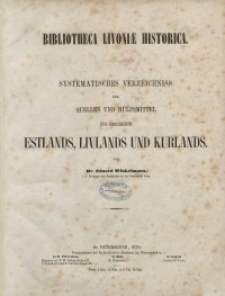 Bibliotheca Livoniae historica. Systematisches Verzeichnis der Quellen und Hilfsmittel zur Geschichte Estlands, Livlands und Kurlands