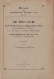 Die Inkunabeln der Preussischen Staatsbibliothek (fr&uuml;her K&ouml;niglichen Bibliothek) und der anderen Berliner Sammlungen
