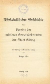 Fünfzigjährige Geschichte des Vereins der mittleren Gemeindebeamten der Stadt Elbing