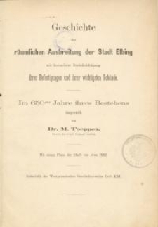 Geschichte der räumlichen Ausbreitung der Stadt Elbing mit besonderer Berücksichtigung ihrer Befestigungen und ihrer wichtigsten