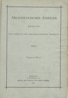 Archäologischer Anzeiger : Beiblatt zum Jahrbuch des Archäologischen Instituts, 1905, H. 4