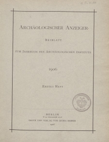 Archäologischer Anzeiger : Beiblatt zum Jahrbuch des Archäologischen Instituts, 1906, H. 1