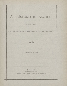Archäologischer Anzeiger : Beiblatt zum Jahrbuch des Archäologischen Instituts, 1906, H. 4