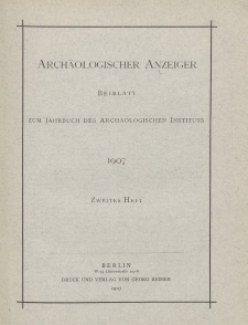 Archäologischer Anzeiger : Beiblatt zum Jahrbuch des Archäologischen Instituts, 1907, H. 2