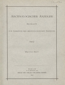 Archäologischer Anzeiger : Beiblatt zum Jahrbuch des Archäologischen Instituts, 1907, H. 3