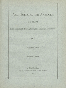 Archäologischer Anzeiger : Beiblatt zum Jahrbuch des Archäologischen Instituts, 1908, H. 4