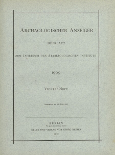 Archäologischer Anzeiger : Beiblatt zum Jahrbuch des Archäologischen Instituts, 1909, H. 4
