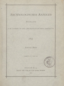 Archäologischer Anzeiger : Beiblatt zum Jahrbuch des Archäologischen Instituts, 1912, H. 1