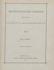 Archäologischer Anzeiger : Beiblatt zum Jahrbuch des Archäologischen Instituts, 1913, H. 3