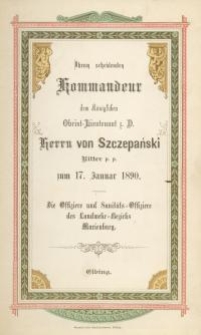 Ihrem scheidenden Kommandeur dem Königlichen Obrist-Lieutenant Herrn von Szczepański Ritter p.p. zum 17. Januar 1890