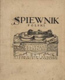 Śpiewnik polski: zbiór pieśni narodowych : (z melodyami i akompaniamentem): Cz. 1. Melodye