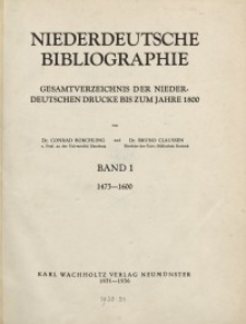 Niederdeutsche Bibliographie. Gesamtverzeichnis der niederdeutschen Drucke bis zum Jahre 1800. Bd. 1: 1473-1600
