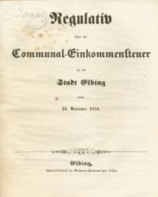 Regulativ über die Communal-Einkommensteuer in der Stadt Elbing