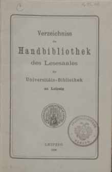Verzeichnis der Handbibliothek des Lesesaales der Universit&auml;ts-Bibliothek zu Leipzig